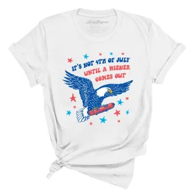 It's Not 4th of July Until A Wiener Comes Out Tee